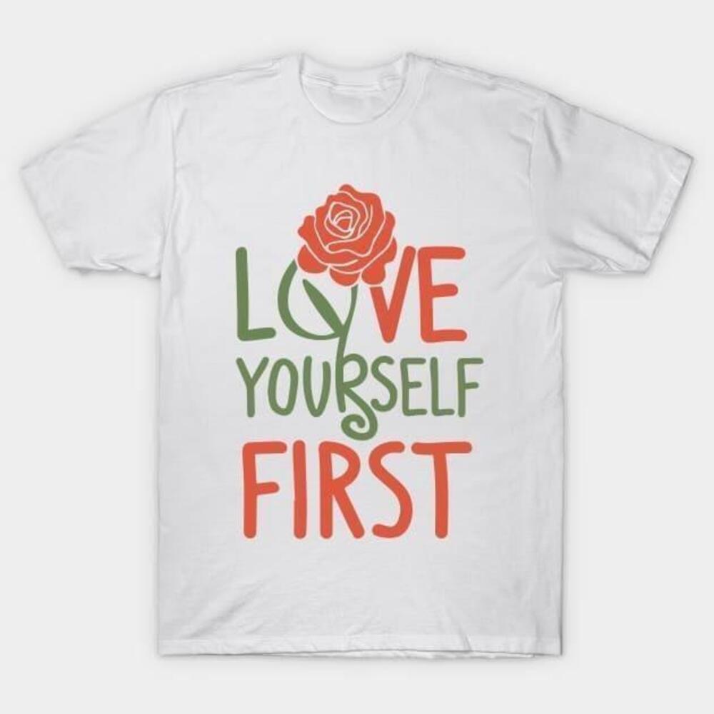 Rose Love Youself First Valentines Day Tshirt